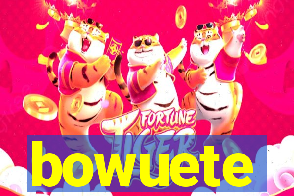 bowuete