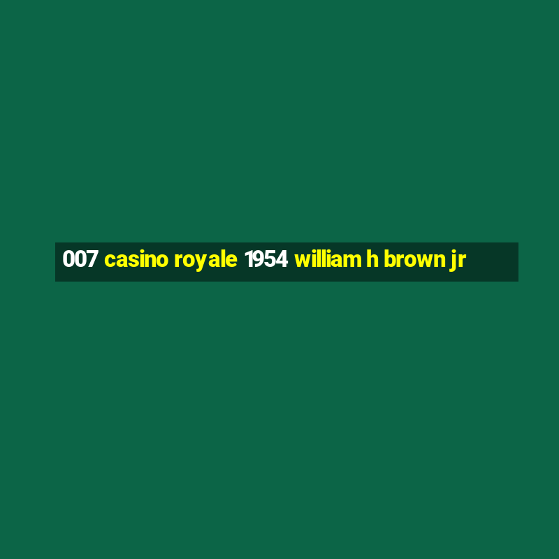 007 casino royale 1954 william h brown jr