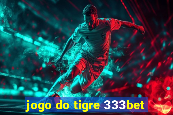 jogo do tigre 333bet