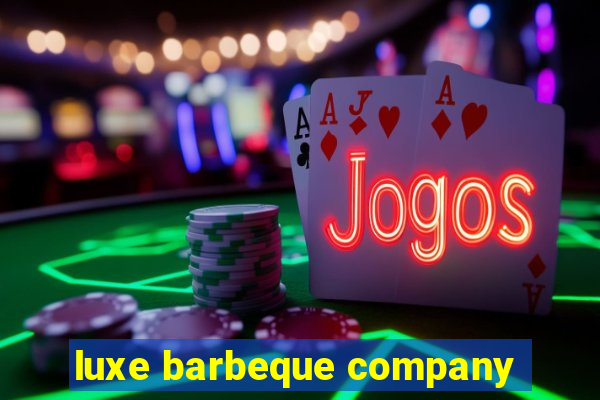 luxe barbeque company