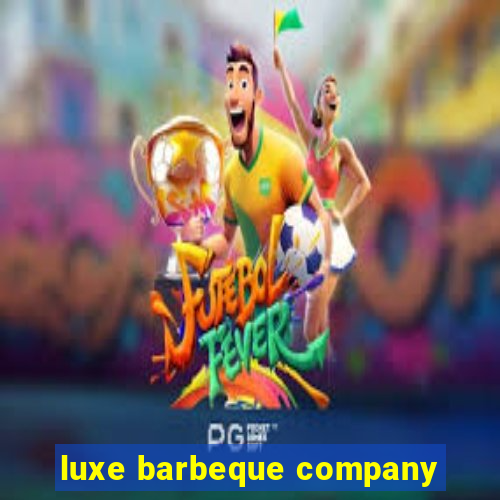 luxe barbeque company