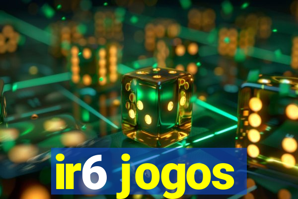 ir6 jogos