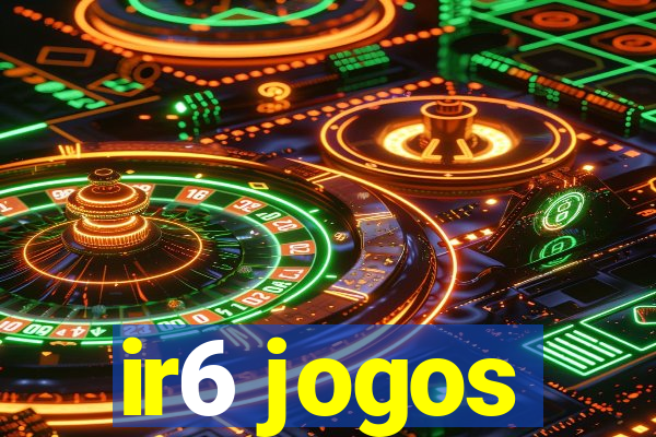 ir6 jogos