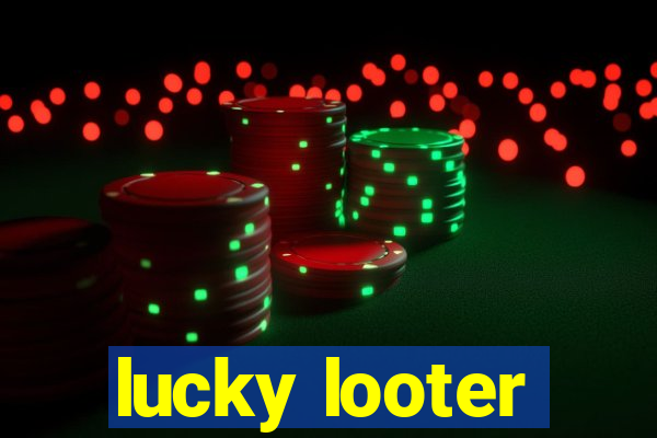 lucky looter