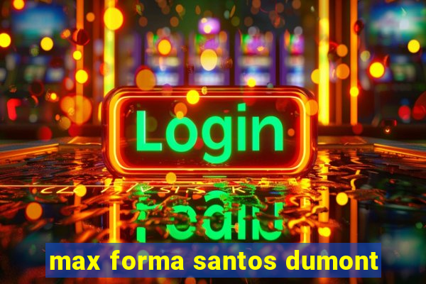 max forma santos dumont