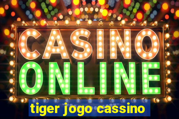 tiger jogo cassino