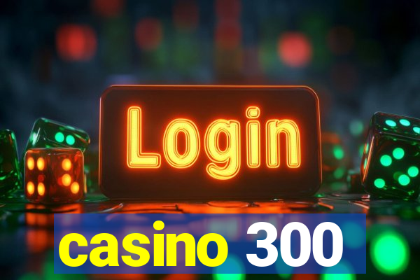 casino 300