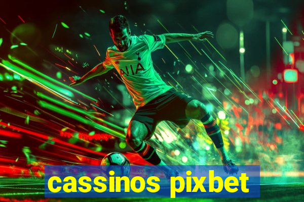 cassinos pixbet