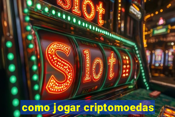 como jogar criptomoedas