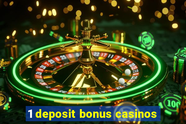 1 deposit bonus casinos