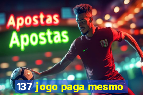 137 jogo paga mesmo