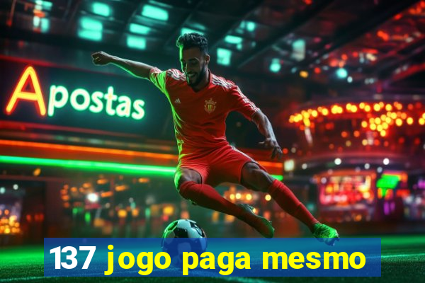 137 jogo paga mesmo