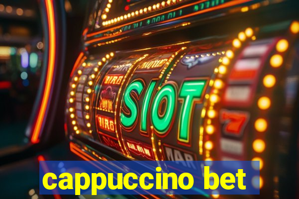 cappuccino bet