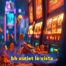 bh outlet la vista