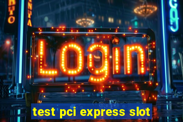 test pci express slot