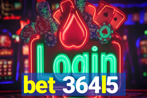 bet 364l5