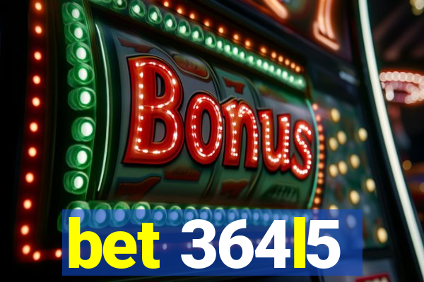 bet 364l5