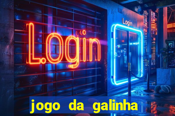 jogo da galinha que ganha dinheiro