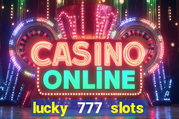 lucky 777 slots real money gcash