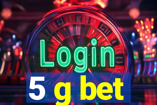 5 g bet