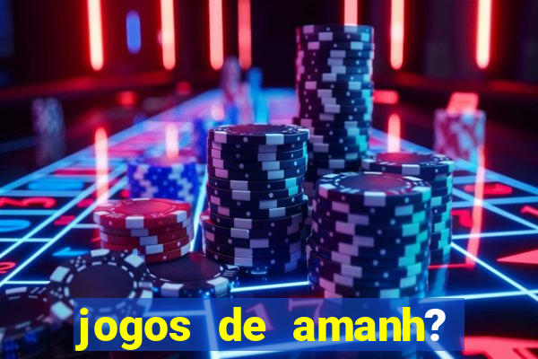 jogos de amanh? para apostar