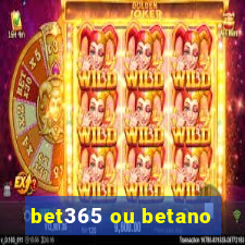 bet365 ou betano