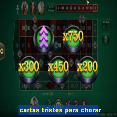 cartas tristes para chorar