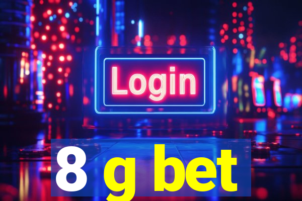 8 g bet