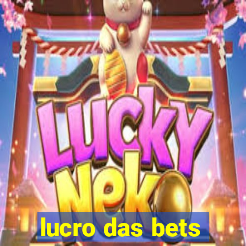 lucro das bets