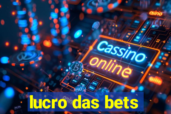 lucro das bets