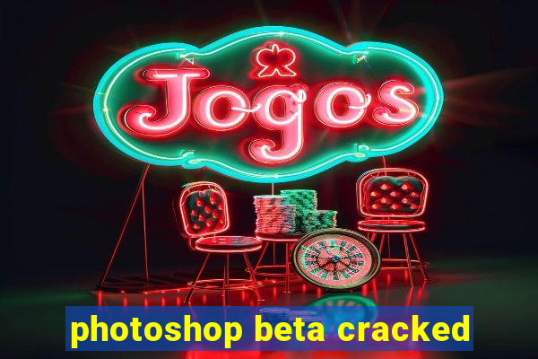 photoshop beta cracked