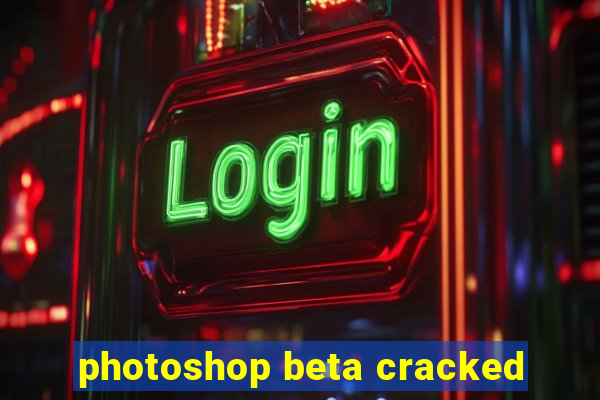 photoshop beta cracked