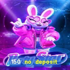 150 no deposit bonus codes captain jack casino