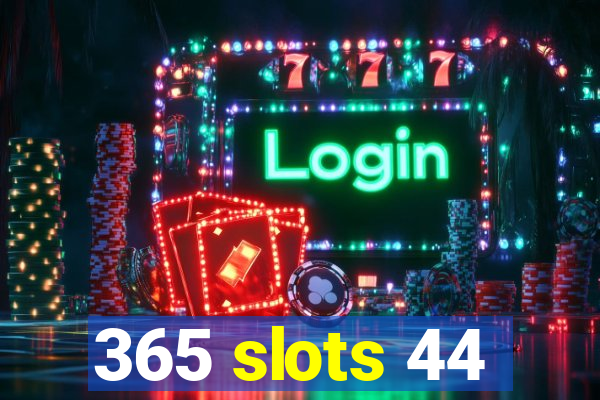 365 slots 44