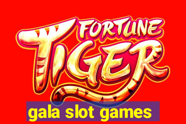 gala slot games