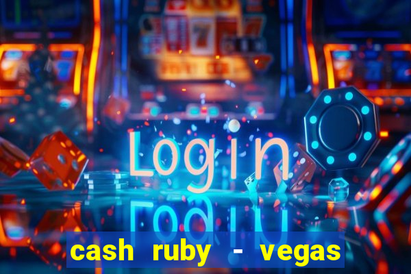 cash ruby - vegas slots casino