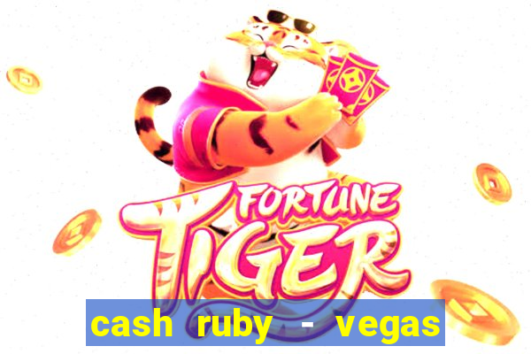 cash ruby - vegas slots casino