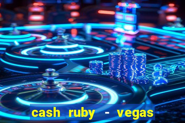 cash ruby - vegas slots casino