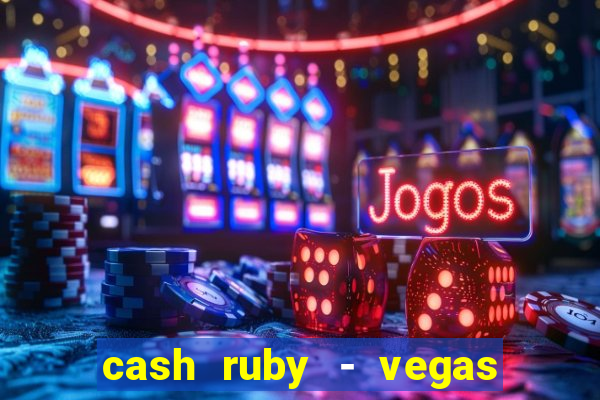 cash ruby - vegas slots casino