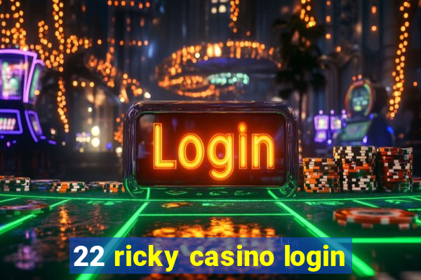 22 ricky casino login