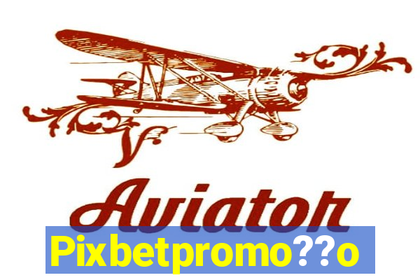 Pixbetpromo??o