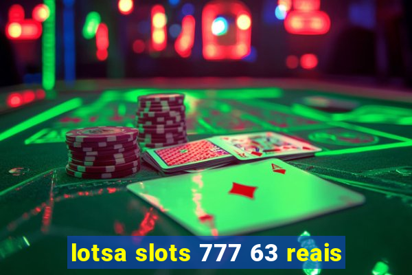 lotsa slots 777 63 reais