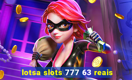 lotsa slots 777 63 reais