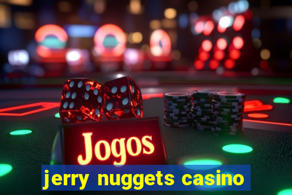 jerry nuggets casino