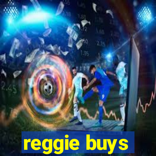 reggie buys