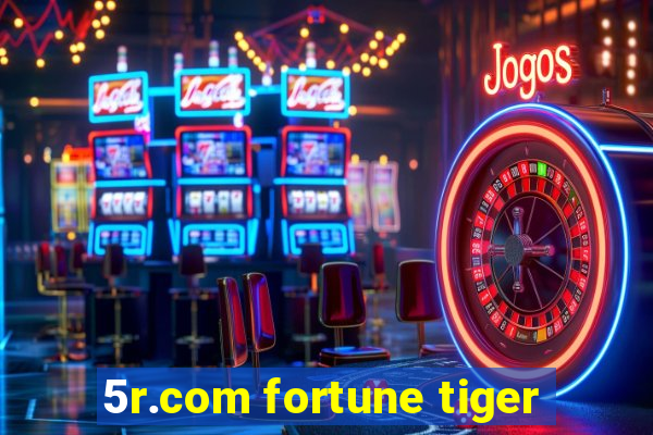 5r.com fortune tiger