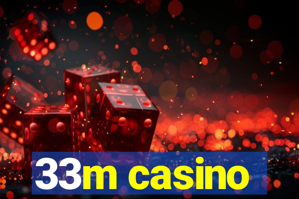 33m casino