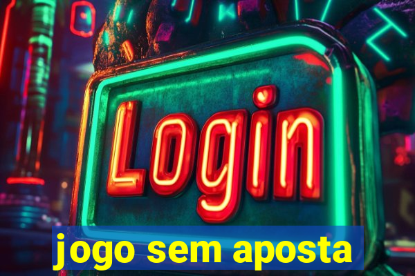 jogo sem aposta