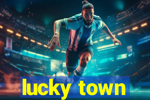 lucky town