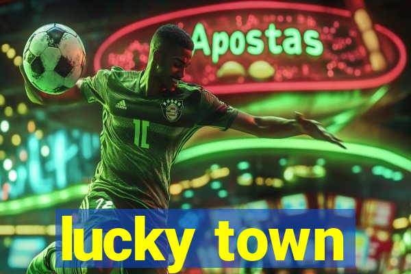 lucky town